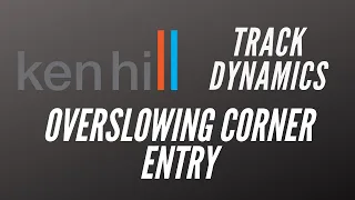 Ken Hill Podcast - EP03 :: OVERSLOWING CORNER ENTRY :: TRACK DYNAMICS SERIES