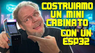 SH170 - COSTRUIAMO un mini CABINATO con ESP32 - GALAGINO