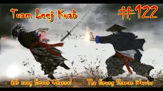 Tuam Leej Kuab The Hmong Shaman Warrior ( Part 122 ) 02/7/2021