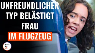 Unfreundlicher Typ belästigt Frau im Flugzeug | @DramatizeMeDeutsch