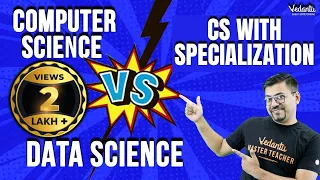 Computer Science v/s CS With Specialization v/s Data Science|Which Is Better? Harsh Sir @VedantuMath