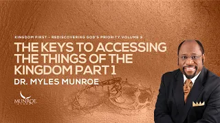 The Keys To Accessing The Things of The Kingdom Part 1 | Dr. Myles Munroe