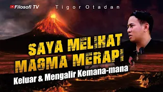 MELIHAT MAGMA MERAPI KELUAR & MENYEMBUR KEMANA-MANA - TIGOR OTADAN