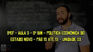 9ºEF - Aula 3 - 2º Bim - Política Econômica do Estado Novo - Pág. 10 até 13 - Unidade 03