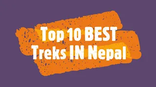 The 10 Best Treks In Nepal's Himalayas!