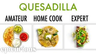 4 Levels of Quesadilla: Amateur to Food Scientist | Epicurious