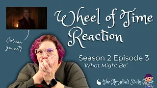 REACTION: Th Wheel of Time Season 2, Episode 3 - What Might Be