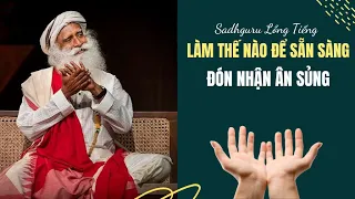 Làm Thế Nào Để Đón Nhận Ân Sủng | Sadhguru Lồng Tiếng #210