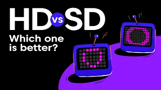 HD vs SD - Which one is better?