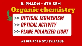 Optical Isomerism | Optical Activity | Plane Polarized Light | O.C.3 - 4th Sem B.Pharmacy
