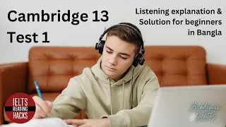 Cambridge 13 , Test 1 IELTS Listening Solution + explanation + tips for Beginners in Bangla.