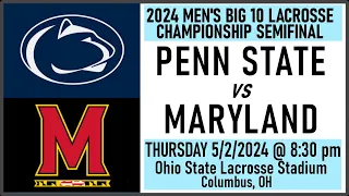2024 Lacrosse Penn State v Maryland (Full Game) 5/2/24 Men's Big 10 Lacrosse Semifinal Playoff Game