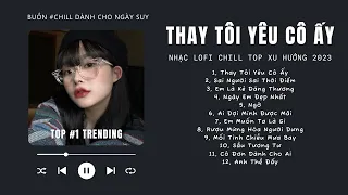 [Có lời] Người ấy vì thương tôi chờ đợi tôi cũng lâu rồi ♬ Nhạc Lofi Chill Top Xu Hướng 2023