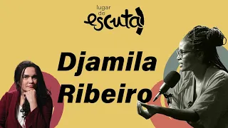 Djamila Ribeiro explica o lugar de fala, racismo e representatividade | Lugar de Escuta #01