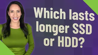 Which lasts longer SSD or HDD?