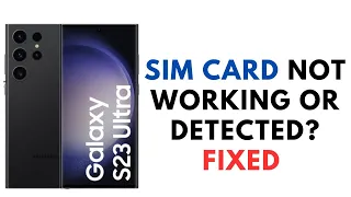 How to Fix  Samsung S23 Ultra Sim Card Not Working or Detected