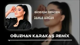 Damla Arıcan - Giderim Senden (Oğuzhan Karakaş Remix ) Yarım Kaldım Ben Neden Neden