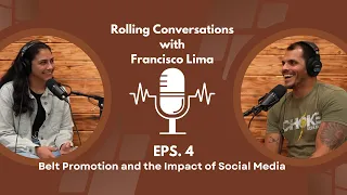 Episode 4: Belt Promotion and the Impact of Social Media | Rolling Conversations with Francisco Lima
