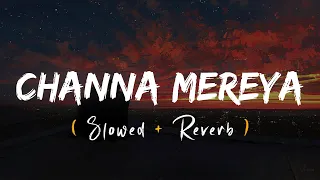 Channa Mereya ( Slowed + Reverb ) | Arijit Singh