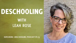 Deschooling with Leah Rose, Episode 175