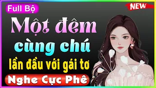 Nghe 1 lần nhớ đời: Một Đêm Cùng Chú - Full Truyện Ngắn Thầm Kín Đặc Sắc 2022 - MC Thùy Mai