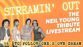 Streamin' Out #36 Neil Young tribute livestream  TO FOLLOW ONE'S OWN DREAM