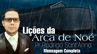 Lições da Arca de Noé - Pr Rodrigo Sant'Anna - Mensagem completa