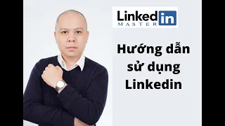 HƯỚNG DẪN CHI TIẾT SỬ DỤNG MẠNG XÃ HỘI LINKEDIN