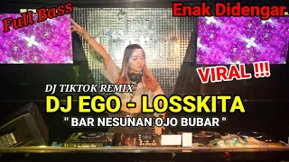 Dj Bar Nesunan Ojo Bubar Remix Full Bass Terbaru || DJ Ego Losskita Viral Tiktok Mengkane||