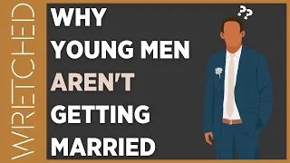 Why Young Men Aren't Getting Married | WRETCHED