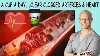 A CUP A DAY...CLEAR CLOGGED ARTERIES AND HEART -  Dr Alan Mandell, DC