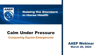 AAEP presents: Calm Under Pressure -- Conquering Equine Emergencies