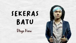 Dhyo Haw - Sekeras Batu (Lirik)