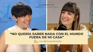 AGORAFOBIA con @chicasobresalto: "Todo lo que estaba fuera de mi casa me daba terror"