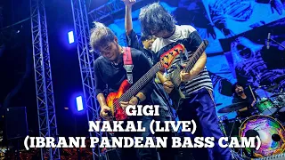 GIGI - NAKAL (LIVE)  | IBRANI PANDEAN BASS CAM