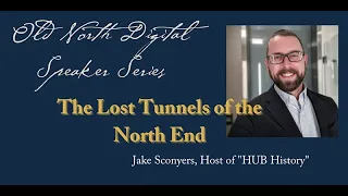 The Lost Tunnels of the North End | Digital Speaker Series