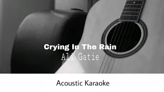 Ali Gatie - Crying In The Rain (Acoustic Karaoke)