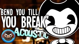 Bend You Till You Break but it’s an acoustic song