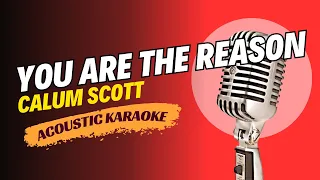 CALUM SCOTT - YOU ARE THE REASON (ACOUSTIC KARAOKE VERSION)