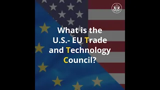 The U.S.-EU Trade and Technology Council Explainer