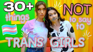 30+ Things NOT to Say to TRANS GIRLS