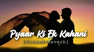 Pyaar Ki Ek Kahani | [Slowed+Reverb] | Sonu Nigam & Shreya Ghoshal | Reverb World