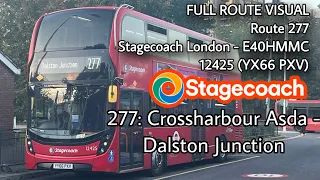 FULL ROUTE VISUAL |277: Crossharbour Asda - Dalston Junction | Stagecoach E40HMMC - 12425 (YX66 PXV)