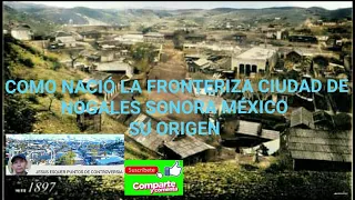 COMO NACIÓ LA FRONTERIZA CIUDAD DE  NOGALES SONORA MÉXICO SU ORIGEN