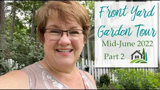 Front Yard Garden Tour - Part 2 - Mid June 2022 🌺🌸🌹💕