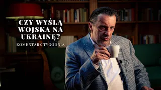 Komentarz Tygodnia: Czy wyślą wojska na Ukrainę?