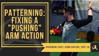 Upgrading Your J-Band Routine Part 2b: Patterning - Fixing a "Pushing" Arm Action