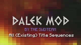 Dalek Mod- All (Existing) Title Sequences