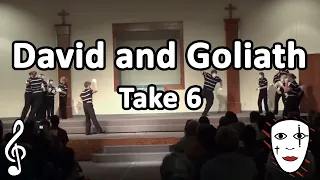 David and Goliath - Take 6 - Mime Song