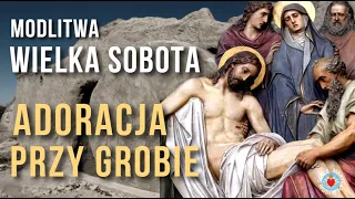 MODLITWA WIELKA SOBOTA 🙏 ADORACJA JEZUSA PRZY GROBIE TRIDUUM PASCHALNE MĘKI I ZMARTWYCHWSTANIA